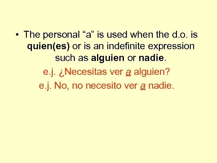  • The personal “a” is used when the d. o. is quien(es) or