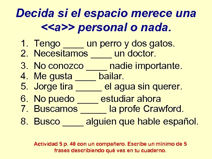 Decida si el espacio merece una <<a>> personal o nada. 1. Tengo ____ un