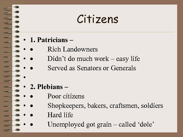 Citizens • • • 1. Patricians – · Rich Landowners · Didn’t do much