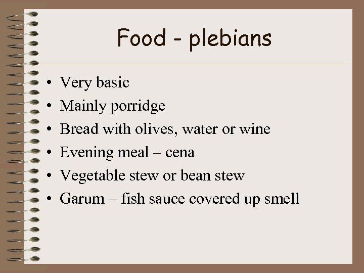 Food - plebians • • • Very basic Mainly porridge Bread with olives, water