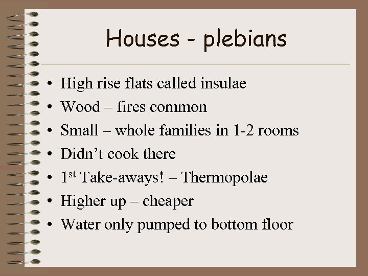 Houses - plebians • • High rise flats called insulae Wood – fires common