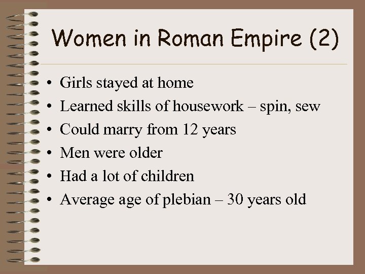 Women in Roman Empire (2) • • • Girls stayed at home Learned skills