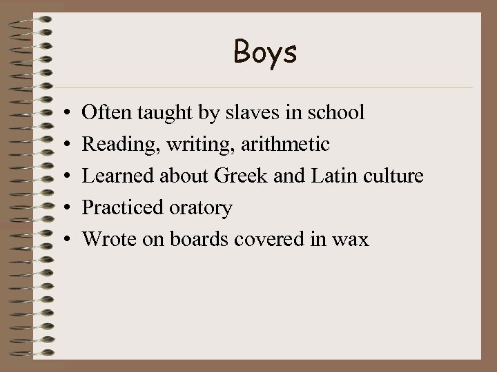 Boys • • • Often taught by slaves in school Reading, writing, arithmetic Learned