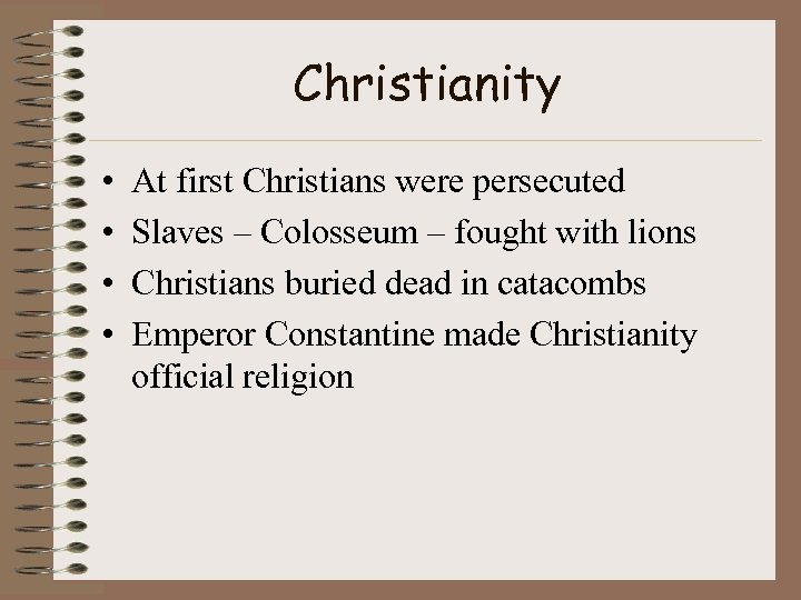 Christianity • • At first Christians were persecuted Slaves – Colosseum – fought with