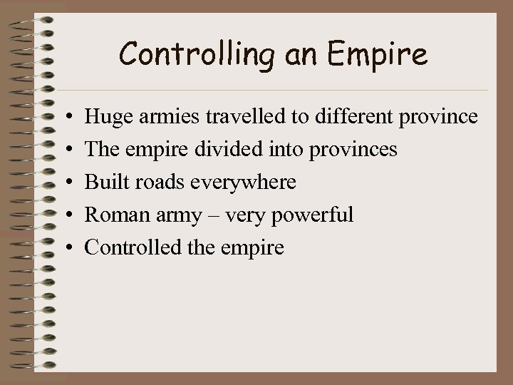 Controlling an Empire • • • Huge armies travelled to different province The empire