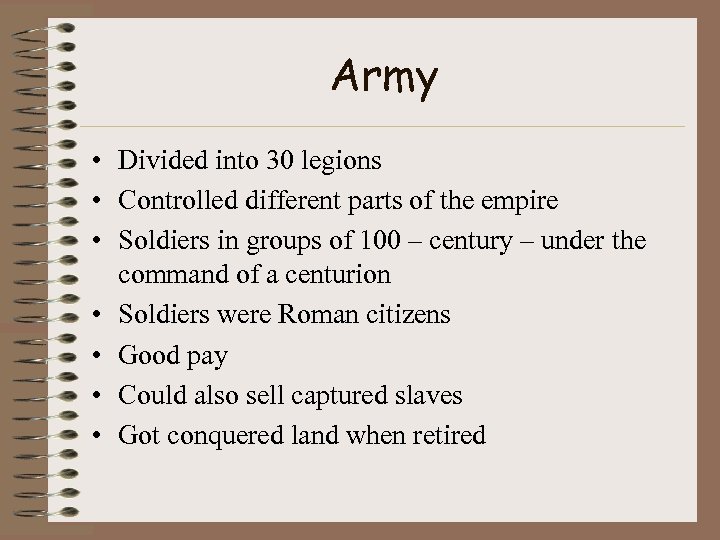 Army • Divided into 30 legions • Controlled different parts of the empire •