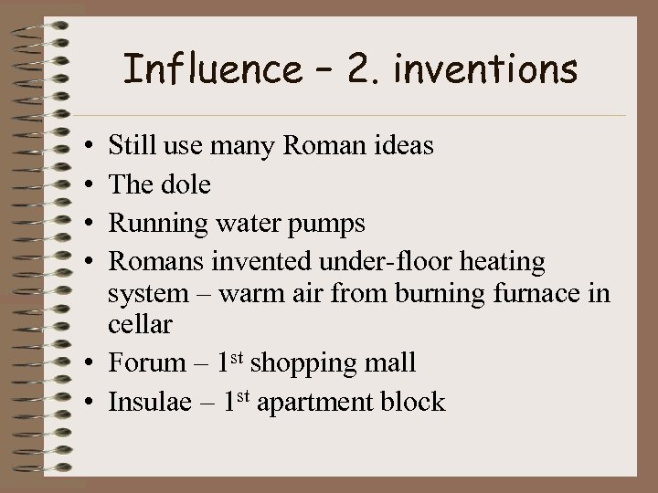 Influence – 2. inventions • • Still use many Roman ideas The dole Running