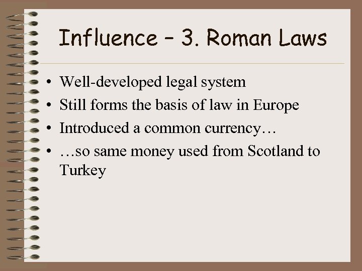Influence – 3. Roman Laws • • Well-developed legal system Still forms the basis