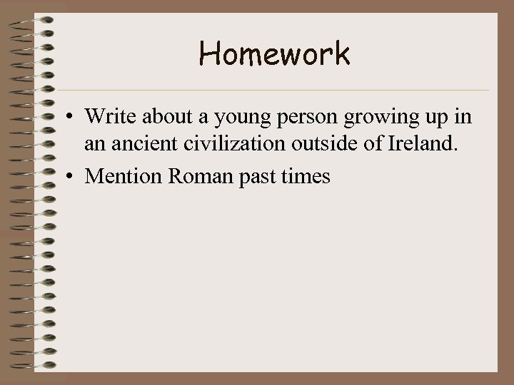 Homework • Write about a young person growing up in an ancient civilization outside