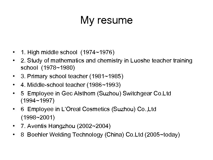 My resume • 1. High middle school (1974~1976) • 2. Study of mathematics and