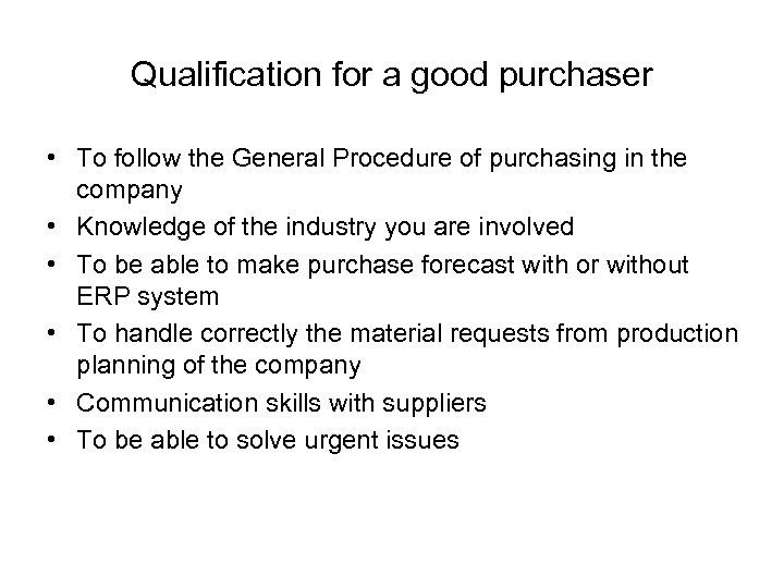 Qualification for a good purchaser • To follow the General Procedure of purchasing in