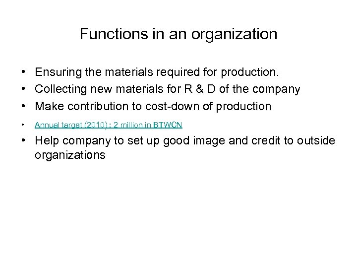 Functions in an organization • Ensuring the materials required for production. • Collecting new
