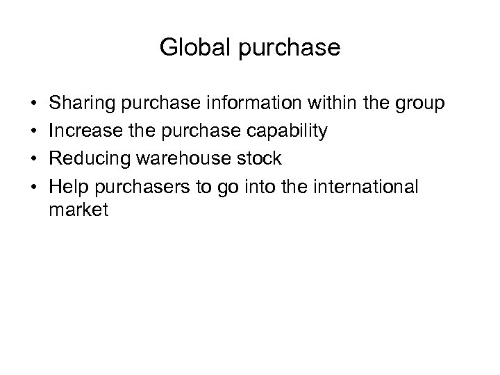 Global purchase • • Sharing purchase information within the group Increase the purchase capability