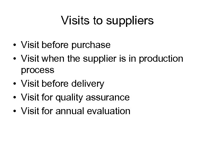 Visits to suppliers • Visit before purchase • Visit when the supplier is in