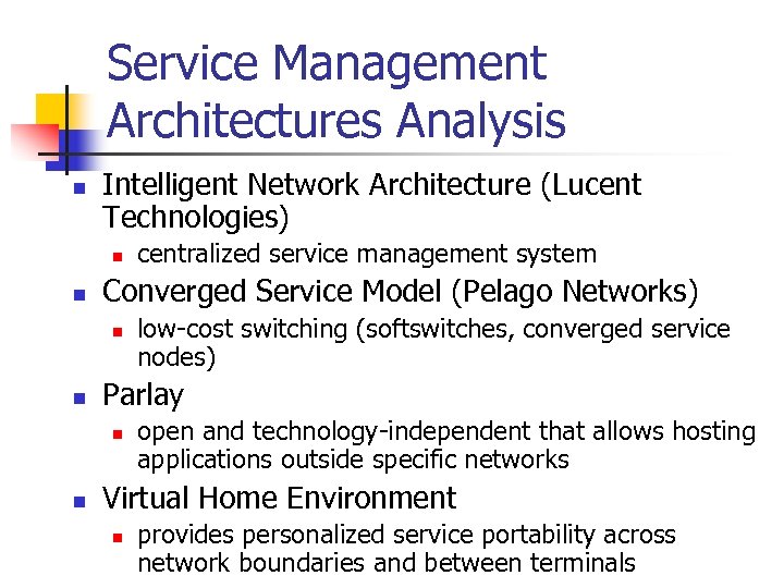 Service Management Architectures Analysis n Intelligent Network Architecture (Lucent Technologies) n n Converged Service