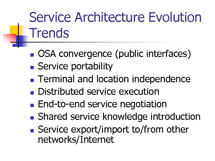 Service Architecture Evolution Trends n n n n OSA convergence (public interfaces) Service portability