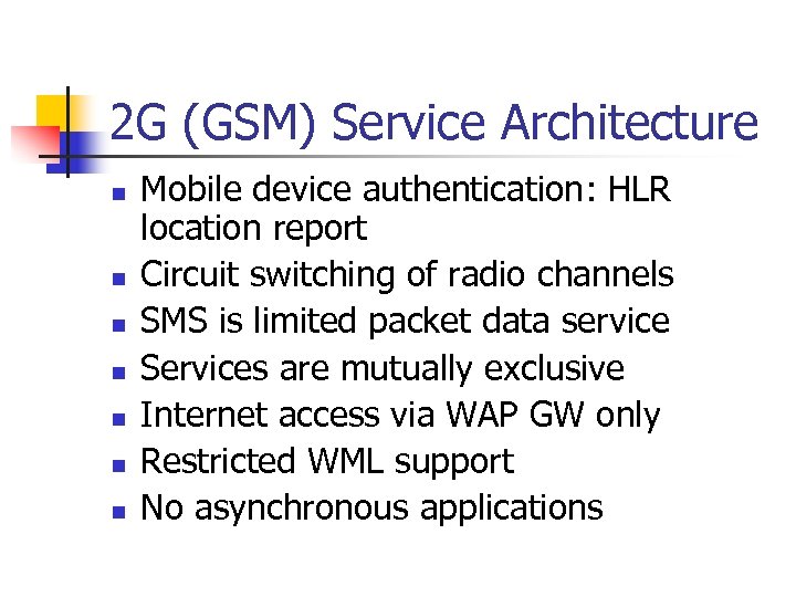 2 G (GSM) Service Architecture n n n n Mobile device authentication: HLR location