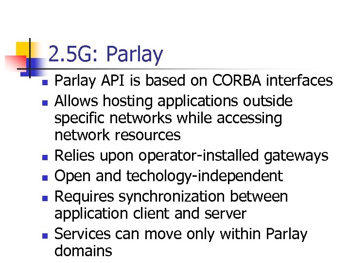 2. 5 G: Parlay n n n Parlay API is based on CORBA interfaces