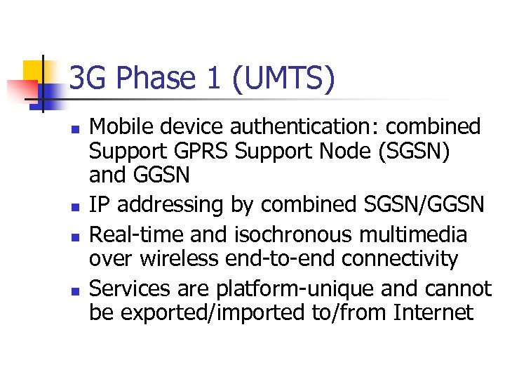 3 G Phase 1 (UMTS) n n Mobile device authentication: combined Support GPRS Support