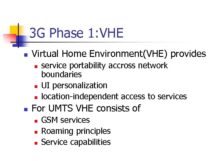 3 G Phase 1: VHE n Virtual Home Environment(VHE) provides n n service portability