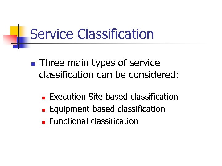 Service Classification n Three main types of service classification can be considered: n n