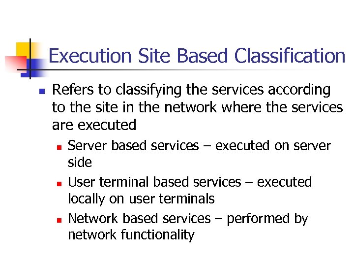Execution Site Based Classification n Refers to classifying the services according to the site