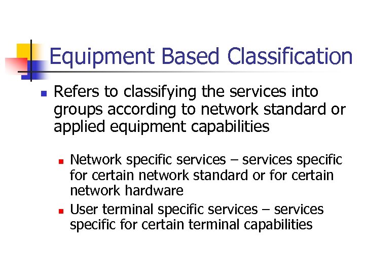 Equipment Based Classification n Refers to classifying the services into groups according to network