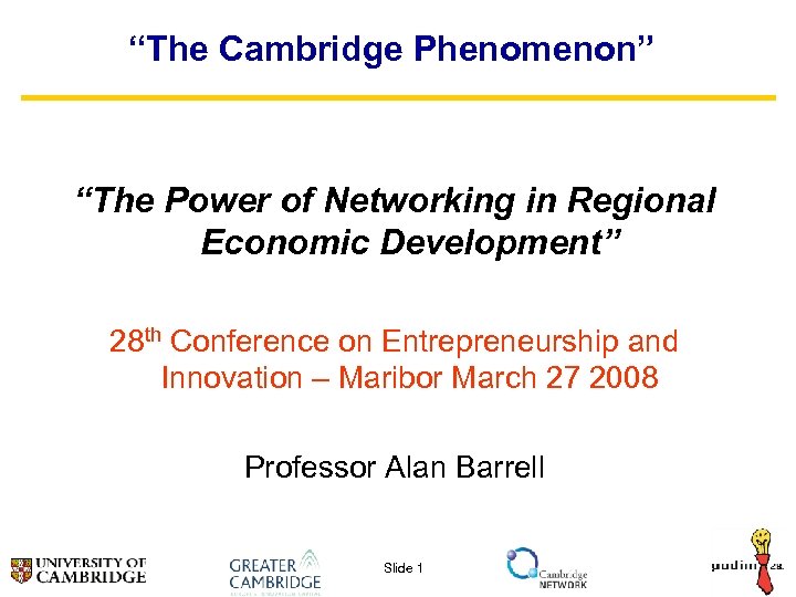 “The Cambridge Phenomenon” “The Power of Networking in Regional Economic Development” 28 th Conference