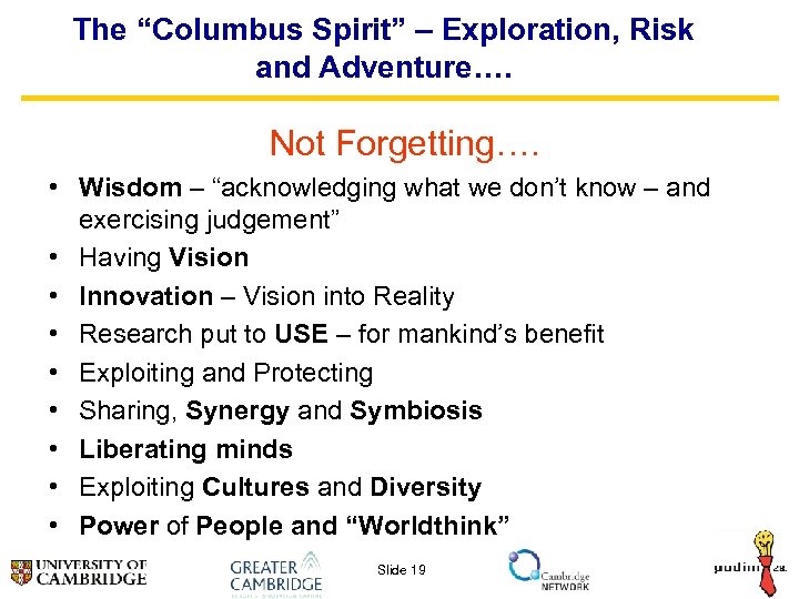 The “Columbus Spirit” – Exploration, Risk and Adventure…. Not Forgetting…. • Wisdom – “acknowledging