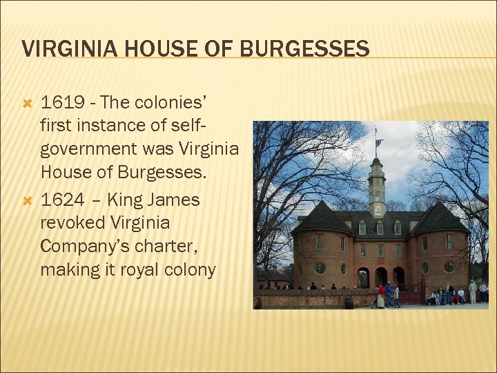 VIRGINIA HOUSE OF BURGESSES 1619 - The colonies’ first instance of selfgovernment was Virginia
