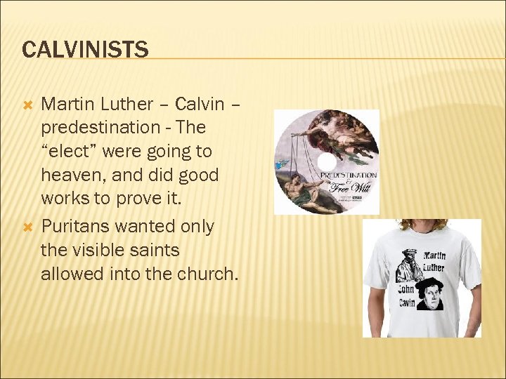 CALVINISTS Martin Luther – Calvin – predestination - The “elect” were going to heaven,