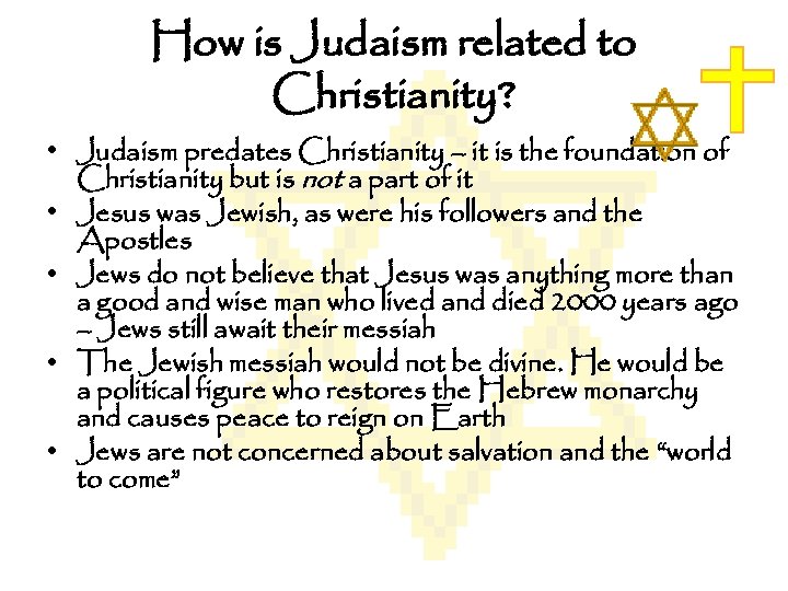 How is Judaism related to Christianity? • Judaism predates Christianity – it is the