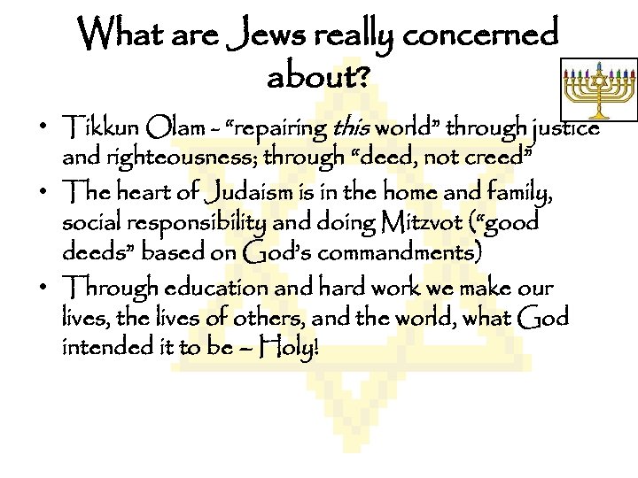 What are Jews really concerned about? • Tikkun Olam - “repairing this world” through