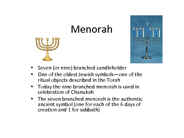 Menorah • Seven (or nine) branched candleholder • One of the oldest Jewish symbols—one