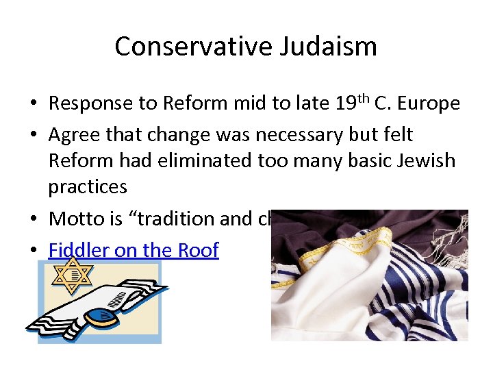Conservative Judaism • Response to Reform mid to late 19 th C. Europe •
