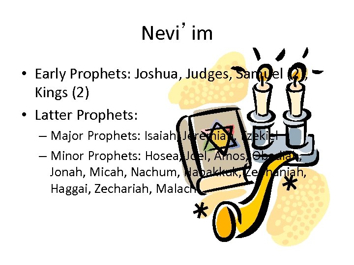 Nevi’im • Early Prophets: Joshua, Judges, Samuel (2), Kings (2) • Latter Prophets: –