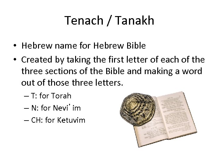 Tenach / Tanakh • Hebrew name for Hebrew Bible • Created by taking the