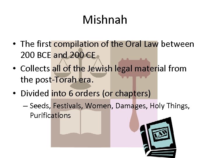 Mishnah • The first compilation of the Oral Law between 200 BCE and 200