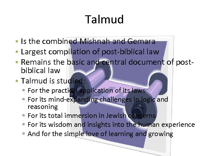 Talmud • Is the combined Mishnah and Gemara • Largest compilation of post-biblical law