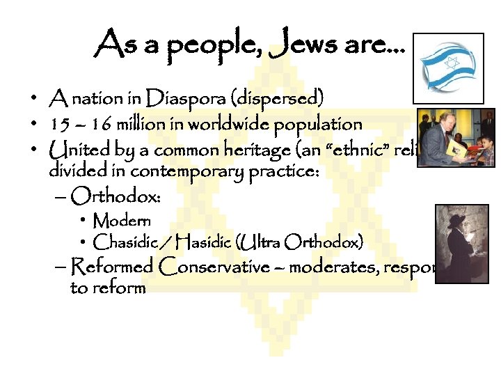 As a people, Jews are… • A nation in Diaspora (dispersed) • 15 –