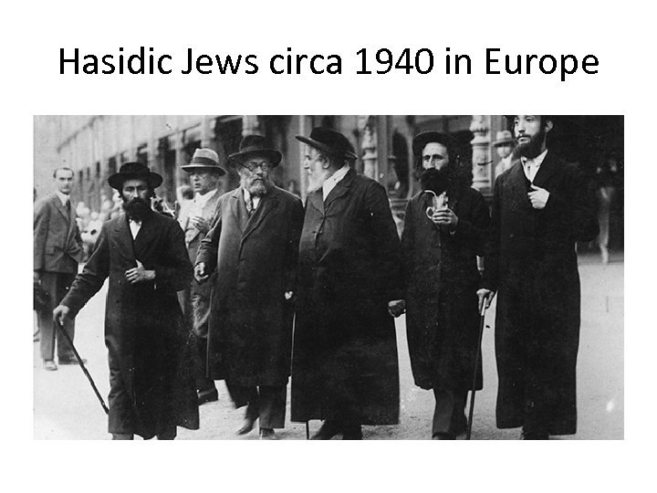 Hasidic Jews circa 1940 in Europe 