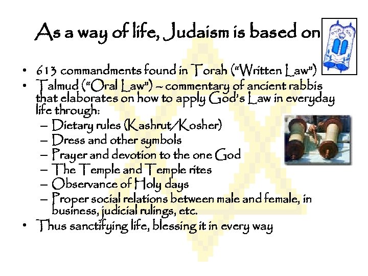 As a way of life, Judaism is based on… • 613 commandments found in