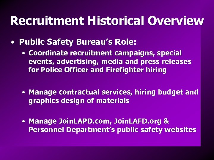 Recruitment Historical Overview • Public Safety Bureau’s Role: • Coordinate recruitment campaigns, special events,