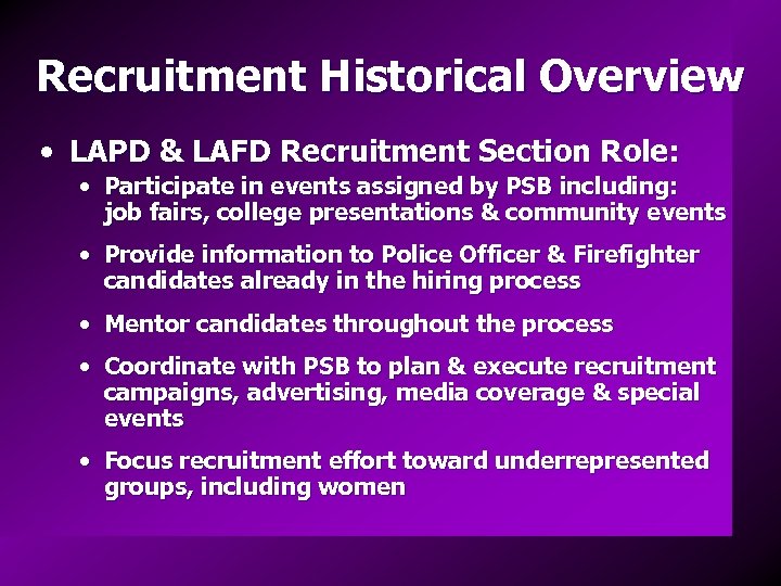 Recruitment Historical Overview • LAPD & LAFD Recruitment Section Role: • Participate in events