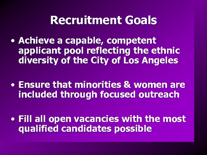 Recruitment Goals • Achieve a capable, competent applicant pool reflecting the ethnic diversity of