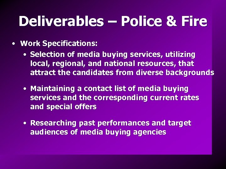 Deliverables – Police & Fire • Work Specifications: • Selection of media buying services,