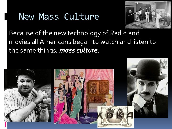 New Mass Culture Because of the new technology of Radio and movies all Americans