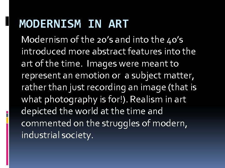 MODERNISM IN ART Modernism of the 20’s and into the 40’s introduced more abstract