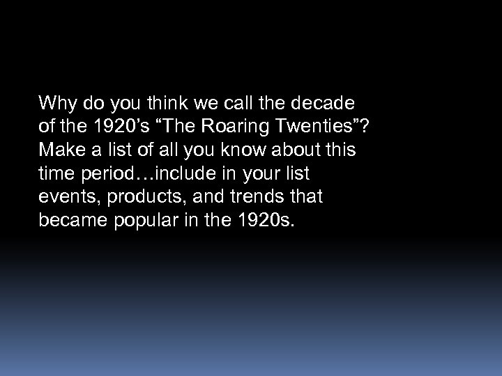 Why do you think we call the decade of the 1920’s “The Roaring Twenties”?