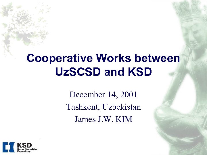 Cooperative Works between Uz. SCSD and KSD December 14, 2001 Tashkent, Uzbekistan James J.